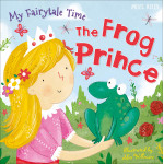 Miles Kelly - My Fairytale Time: The Frog Prince