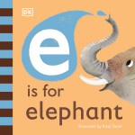 DK Books Publisher Book: ( E ) - is for Elephant